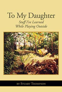 To My Daughter: Stuff I've Learned While Playing Outside
